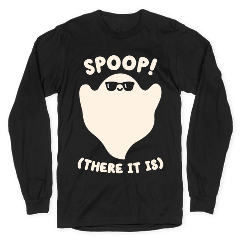 Spoop! There It Is Ghost Long Sleeve T-Shirt