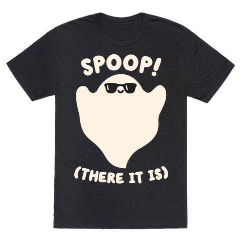 Spoop! There It Is Ghost T-Shirt