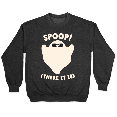 Spoop! There It Is Ghost Pullover