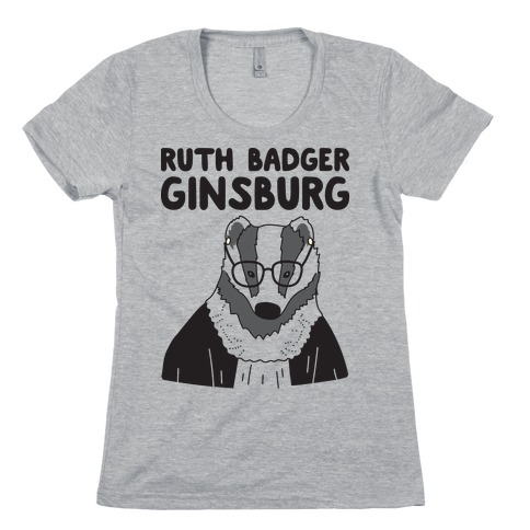 Ruth Badger Ginsburg Womens T-Shirt