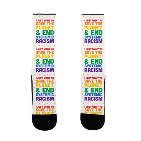 I Just Want To Save The Planet & End Systemic Racism Sock