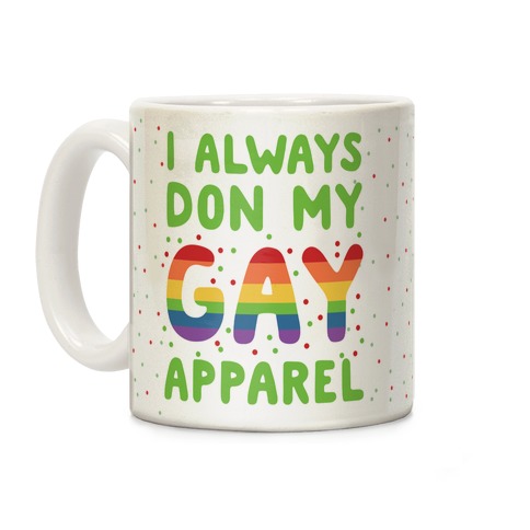 I Always Don My Gay Apparel Coffee Mug