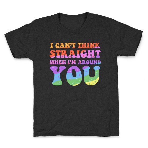 I Can't Think Straight When I'm Around You Kids T-Shirt