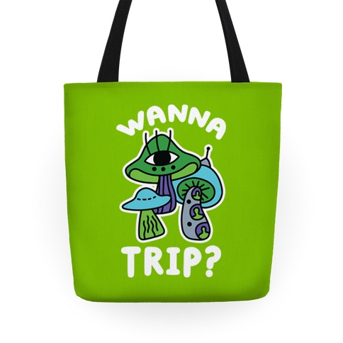 Wanna Trip? (Alien Mushrooms) Tote