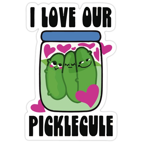 I Love Our Picklecule Die Cut Sticker