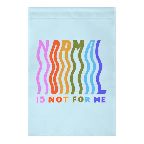 Normal Is Not For Me Garden Flag