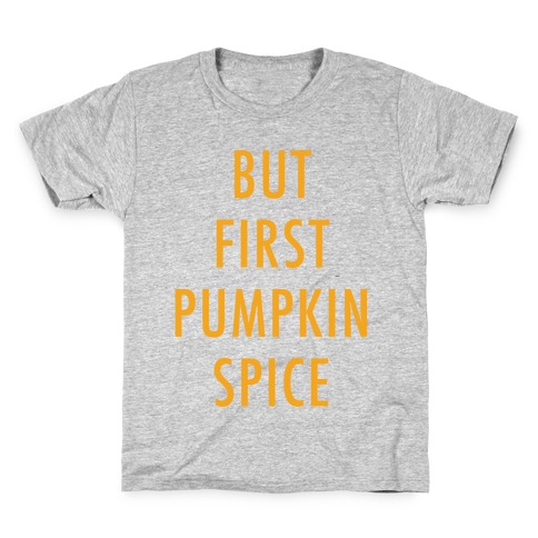But First Pumpkin Spice Orange Kids T-Shirt