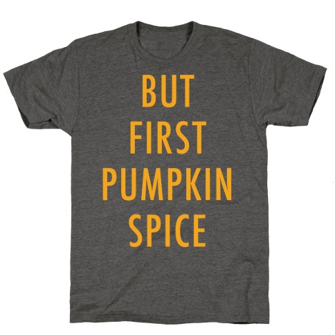 But First Pumpkin Spice Orange T-Shirt