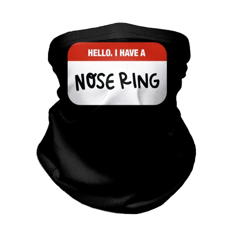 I Have a Nose Ring Neck Gaiter