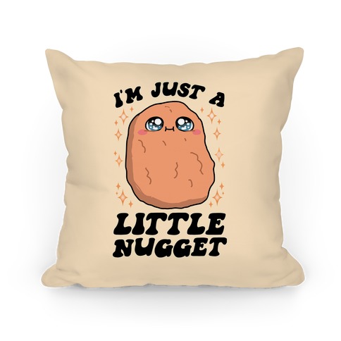 I'm Just A Little Nugget Pillow