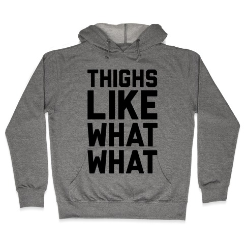Thighs Like What What Hooded Sweatshirt