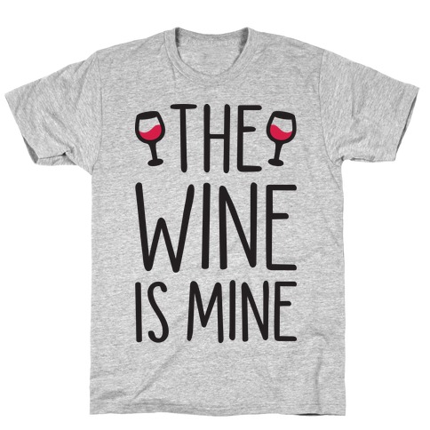 The Wine Is Mine T-Shirt