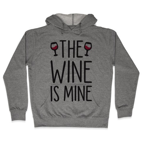 The Wine Is Mine Hooded Sweatshirt