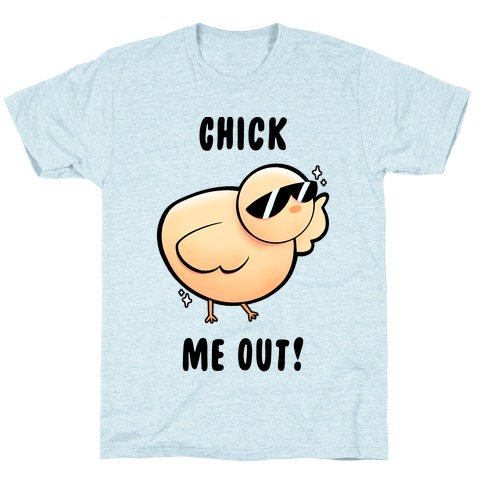 Chick Me Out! T-Shirt