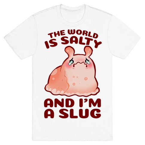 The World Is Salty And I'm A Slug T-Shirt