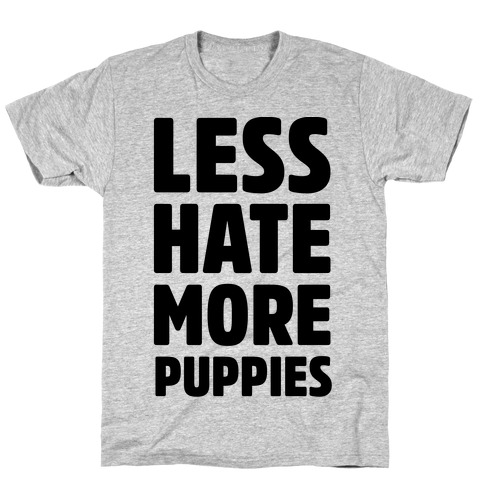 Less Hate More Puppies T-Shirt