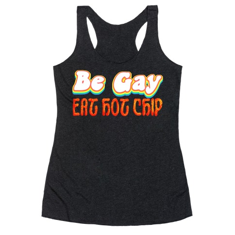 Be Gay Eat Hot Chip Racerback Tank Top
