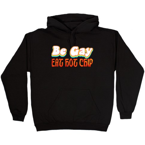 Be Gay Eat Hot Chip Hooded Sweatshirt