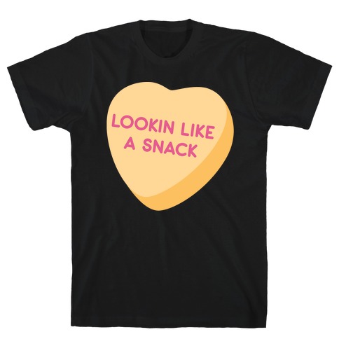 Lookin Like A Snack Candy Heart T-Shirt