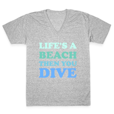 Life's A Beach Then You Dive V-Neck Tee Shirt