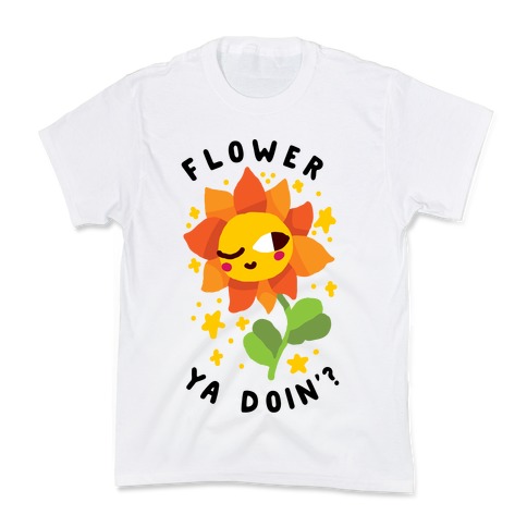 Flower Ya Doin'? Kids T-Shirt