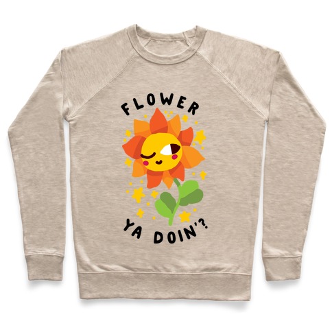 Flower Ya Doin'? Pullover