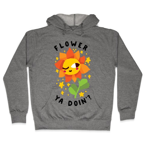 Flower Ya Doin'? Hooded Sweatshirt