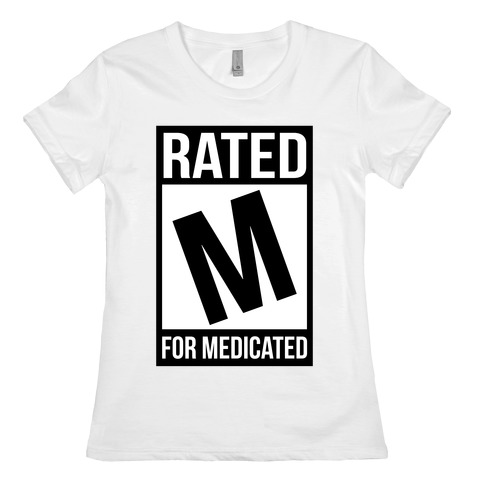 Rated M For Medicated Womens T-Shirt