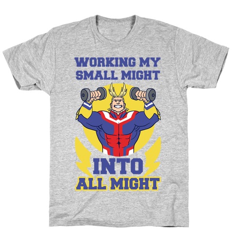 Working My Small Might Into All Might - My Hero Academia T-Shirt