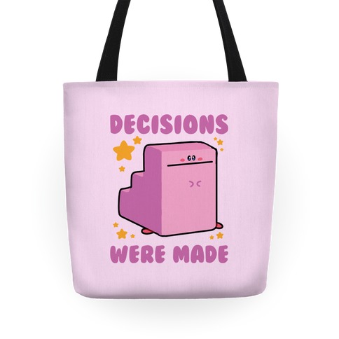 Decisions Were Made Tote