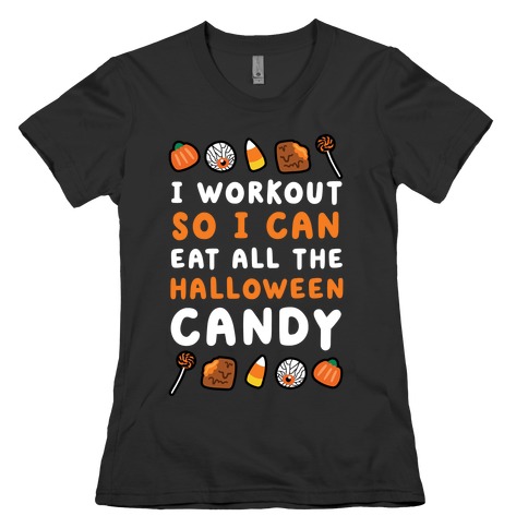 I Workout So I Can Eat All The Halloween Candy Womens T-Shirt
