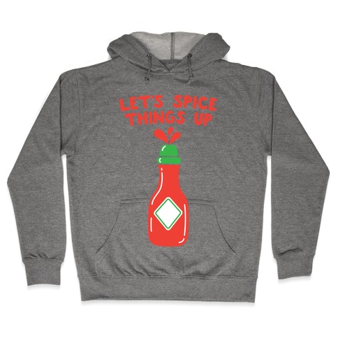 Let's Spice Things Up Hot Sauce Hooded Sweatshirt