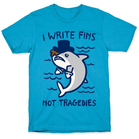 I Write Fins Not Tragedies Parody White Print T-Shirt