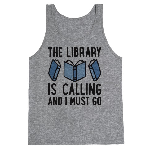 The Library Is Calling And I Must Go Tank Top