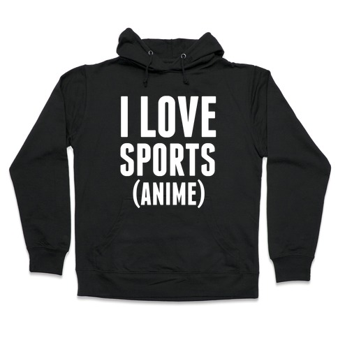 I Love Sports (Anime) Hooded Sweatshirt