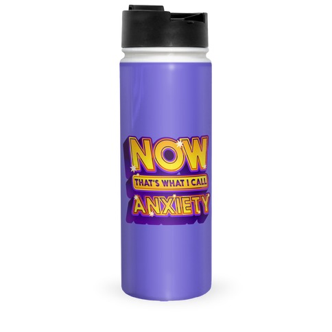 Now That's What I Call Anxiety Travel Mug