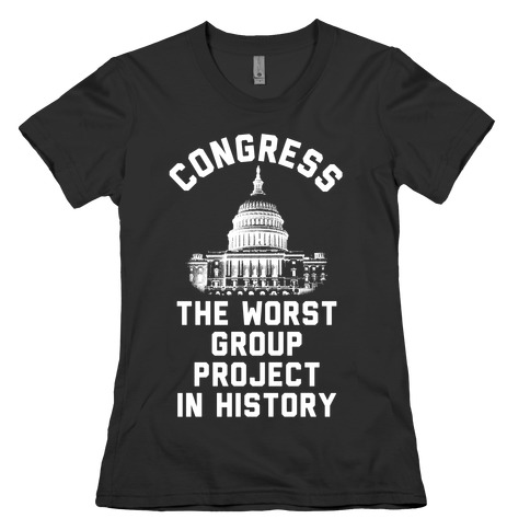 Congress The Worst Group Project In History Womens T-Shirt