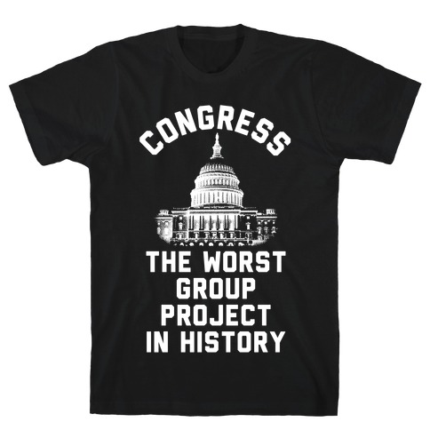 Congress The Worst Group Project In History T-Shirt