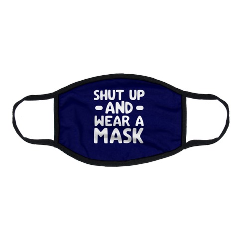 Shut Up And Wear A Mask Flat Face Mask
