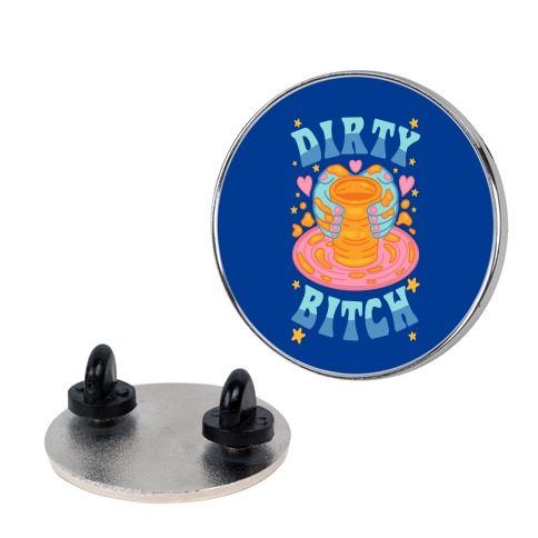Dirty Bitch Pin