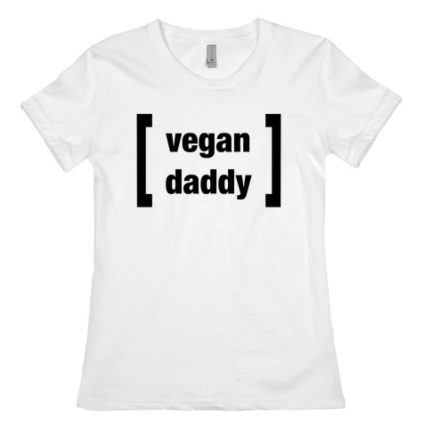 Vegan Daddy Parody (black font) Womens T-Shirt