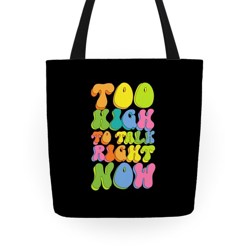 Too High To Talk Right Now Tote