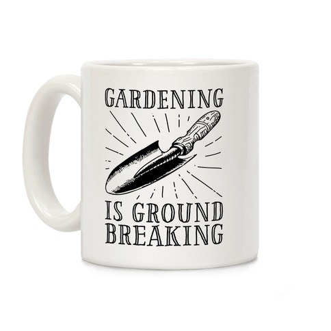Gardening is ground breaking Coffee Mug