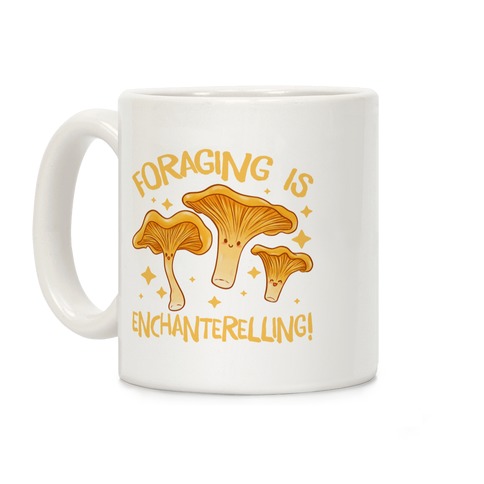 Foraging Is Enchanterelling! Coffee Mug