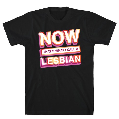 Now That's What I Call A Lesbian T-Shirt