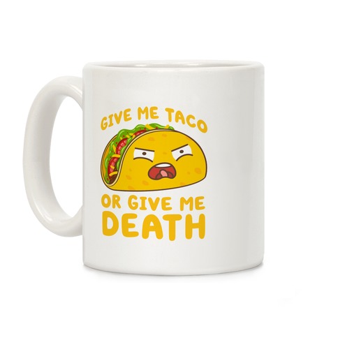 Give Me Taco Or Give Me Death Coffee Mug