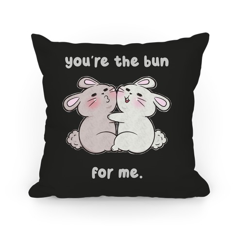 You're The Bun For Me Pillow