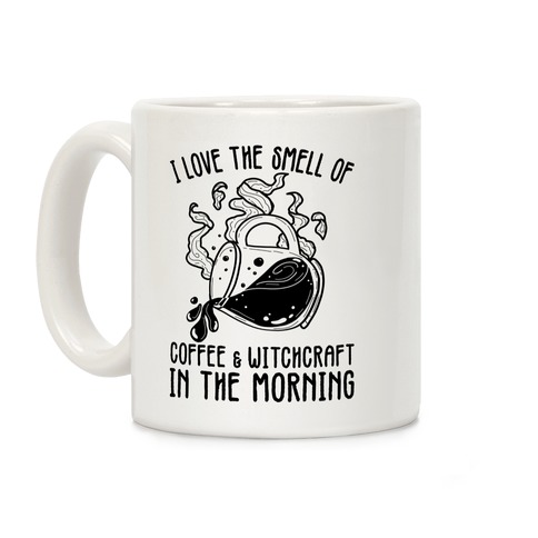 I Love the Smell of Coffee & Witchcraft In The Morning Coffee Mug