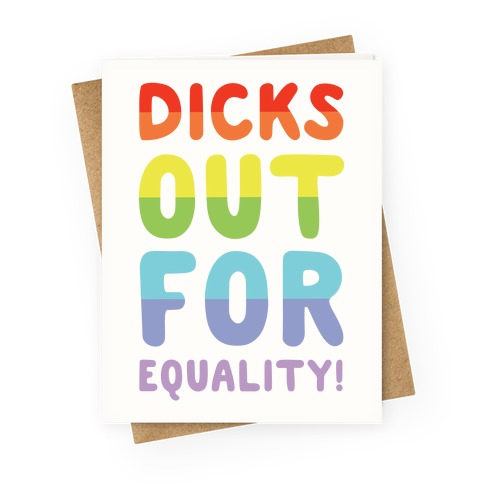 Dicks Out For Equality Greeting Card