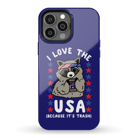 I Love USA Because It's Trash Racoon Phone Case